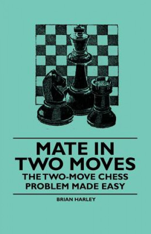 Könyv Mate in Two Moves - The Two-Move  Chess Problem Made Easy Brian Harley