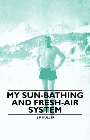 Kniha My Sun-Bathing and Fresh-Air System J. P. Muller