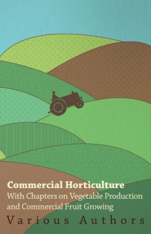 Kniha Commercial Horticulture - With Chapters on Vegetable Production and Commercial Fruit Growing Various