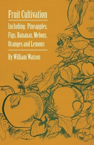 Könyv Fruit Cultivation - Including William Watson