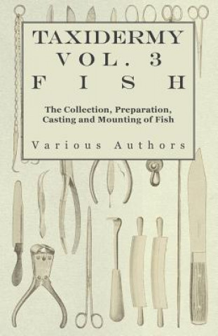 Carte Taxidermy Vol. 3 Fish - The Collection, Preparation, Casting and Mounting of Fish Various