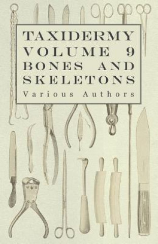 Könyv Taxidermy Vol.9 Bones and Skeletons - The Collection, Preparation and Mounting of Bones Various (selected by the Federation of Children's Book Groups)