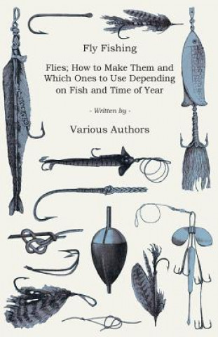 Livre Fly Fishing - Flies; How to Make Them and Which Ones to Use Depending on Fish and Time of Year Various (selected by the Federation of Children's Book Groups)