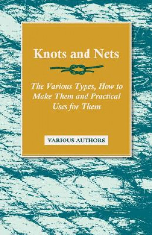 Kniha Knots and Nets - The Various Types, How to Make Them and Practical Uses for Them Various