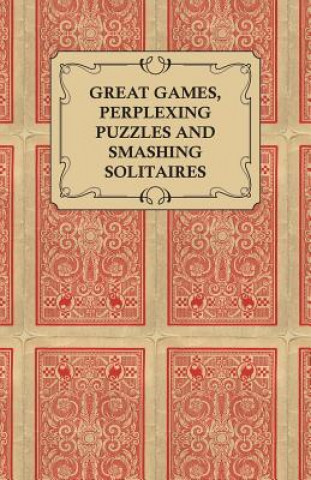 Carte Great Games, Perplexing Puzzles and Smashing Solitaires - Games with an Ordinary Pack of Cards Anon