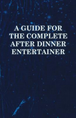 Carte A   Guide for the Complete After Dinner Entertainer - Magic Tricks to Stun and Amaze Using Cards, Dice, Billiard Balls, Psychic Tricks, Coins, and Cig Anon