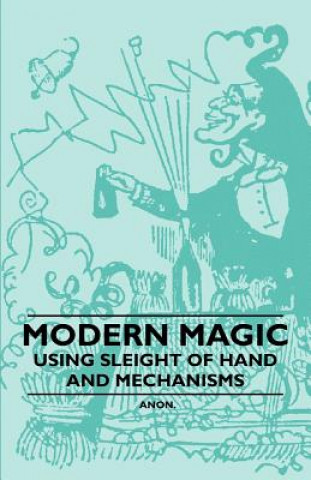 Kniha Modern Magic - Using Sleight of Hand and Mechanisms Anon