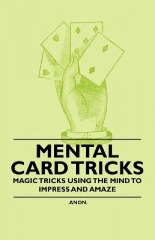 Kniha Mental Card Tricks - Magic Tricks Using the Mind to Impress and Amaze Anon