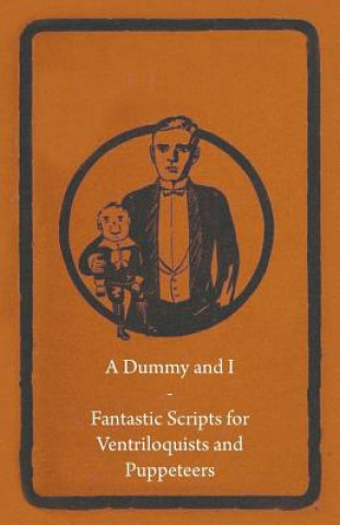 Carte A Dummy and I - Fantastic Scripts for Ventriloquists and Puppeteers Anon