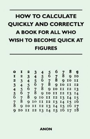 Kniha How to Calculate Quickly and Correctly - A Book for All Who Wish to Become Quick at Figures Anon