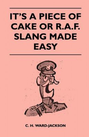 Carte It's a Piece of Cake or R.A.F. Slang Made Easy C. H. Ward-Jackson