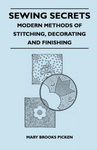 Carte Sewing Secrets - Modern Methods of Stitching, Decorating and Finishing Mary Brooks Picken