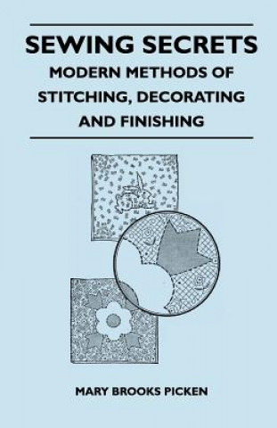 Könyv Sewing Secrets - Modern Methods of Stitching, Decorating and Finishing Mary Brooks Picken