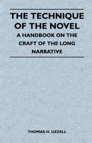 Könyv The Technique of the Novel - A Handbook on the Craft of the Long Narrative Thomas H. Uzzell