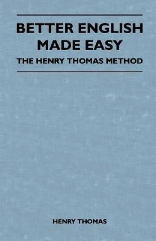 Carte Better English Made Easy - The Henry Thomas Method Henry Thomas