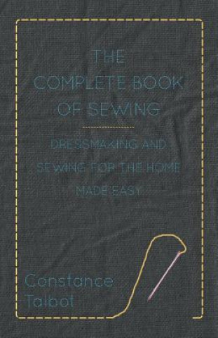 Carte Complete Book of Sewing - Dressmaking and Sewing For the Home Made Easy Constance Talbot