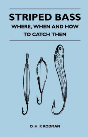 Carte Striped Bass - Where, When and How to Catch Them O. H. P. Rodman