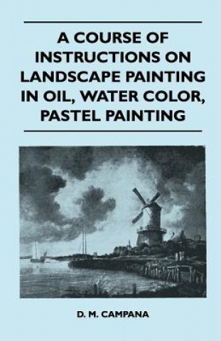 Kniha A Course of Instructions on Landscape Painting in Oil, Water Color, Pastel Painting D. M. Campana