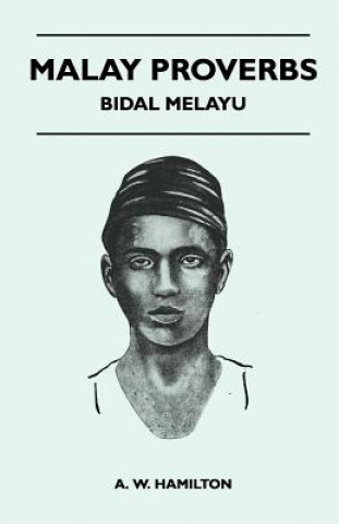 Knjiga Malay Proverbs - Bidal Melayu A. W. Hamilton
