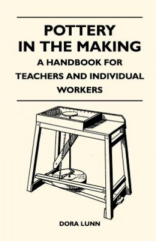 Carte Pottery in the Making - A Handbook for Teachers and Individual Workers Dora Lunn