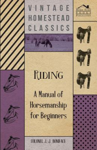 Book Riding - A Manual of Horsemanship for Beginners Colonel J. J. Boniface