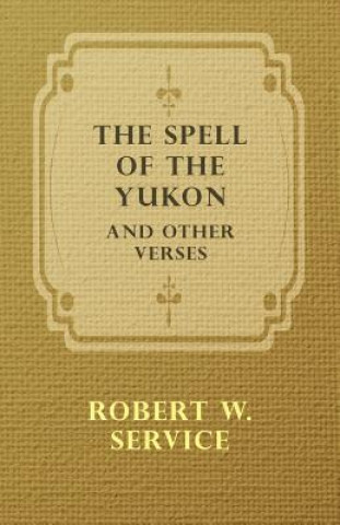 Kniha The Spell of the Yukon and Other Verses Robert W. Service