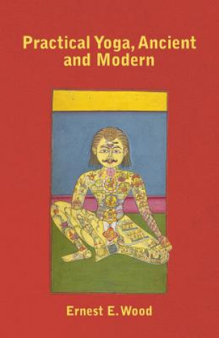 Kniha Practical Yoga, Ancient and Modern Ernest E. Wood