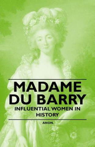 Kniha Madame Du Barry - Influential Women in History Anon