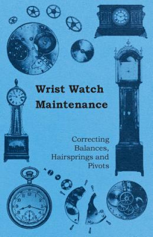 Carte Wrist Watch Maintenance - Correcting Balances, Hairsprings and Pivots Anon