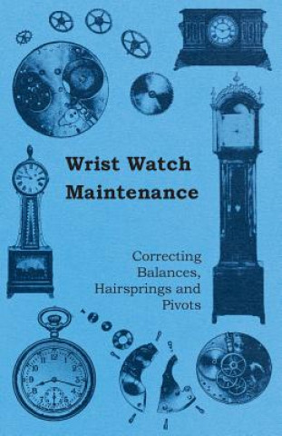 Libro Wrist Watch Maintenance - Correcting Balances, Hairsprings and Pivots Anon