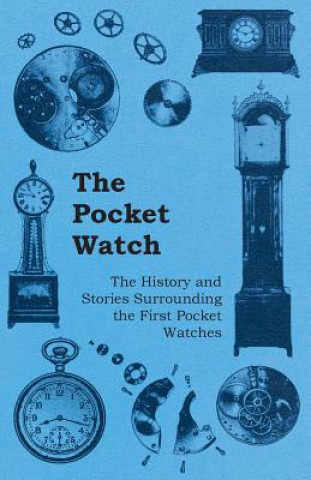 Kniha Pocket Watch - The History and Stories Surrounding the First Pocket Watches Anon