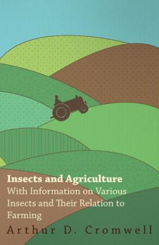 Carte Insects and Agriculture - With Information on Various Insects and Their Relation to Farming Arthur D. Cromwell