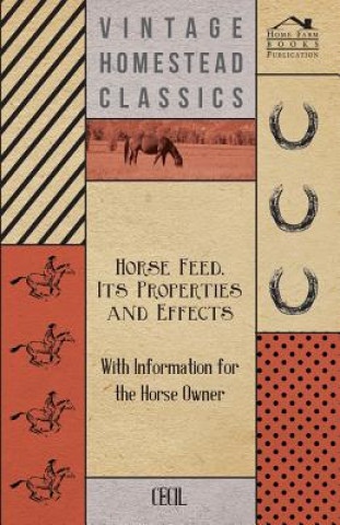 Carte Horse Feed, Its Properties and Effects - With Information for the Horse Owner Cecil