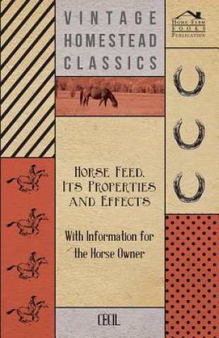 Könyv Horse Feed, Its Properties and Effects - With Information for the Horse Owner Cecil