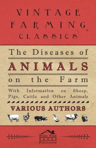 Knjiga The Diseases of Animals on the Farm - With Information on Sheep, Pigs, Cattle and Other Animals Various