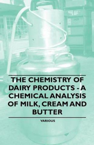 Carte The Chemistry of Dairy Products - A Chemical Analysis of Milk, Cream and Butter Various