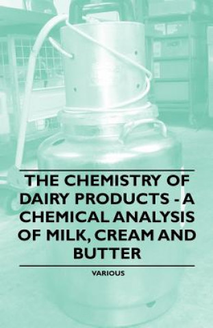 Книга The Chemistry of Dairy Products - A Chemical Analysis of Milk, Cream and Butter Various