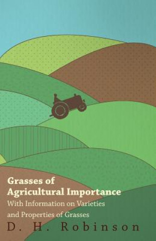 Carte Grasses of Agricultural Importance - With Information on Varieties and Properties of Grasses D. H. Robinson
