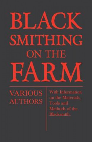 Carte Blacksmithing on the Farm - With Information on the Materials, Tools and Methods of the Blacksmith Various (selected by the Federation of Children's Book Groups)