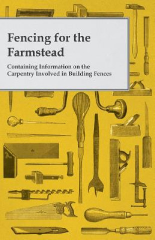 Kniha Fencing for the Farmstead - Containing Information on the Carpentry Involved in Building Fences Anon