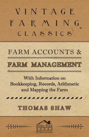 Carte Farm Accounts and Farm Management - With Information on Bookkeeping, Records, Arithmetic and Mapping the Farm Arthur D. Cromwell