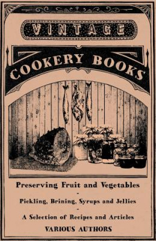 Buch Preserving Fruit and Vegetables - Pickling, Brining, Syrups and Jellies - A Selection of Recipes and Articles Various