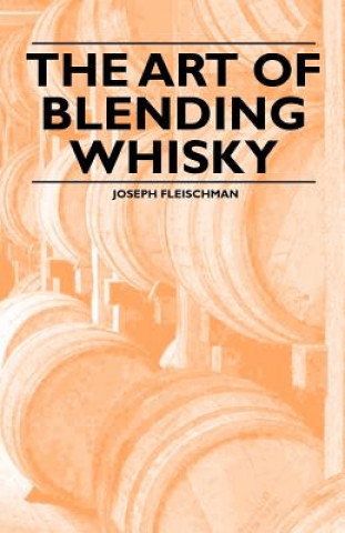 Könyv The Art of Blending Whisky Joseph Fleischman