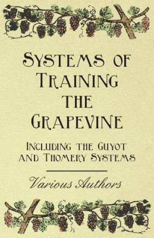 Carte Systems of Training the Grapevine - Including the Guyot and Thomery Systems Various