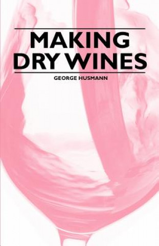 Könyv Making Dry Wines George Husmann