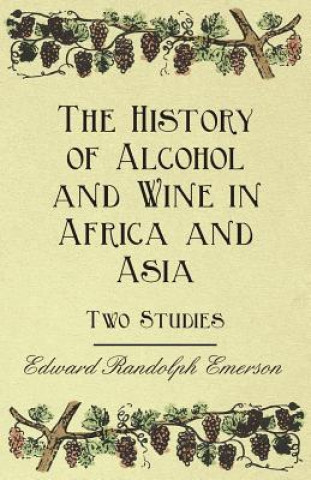 Knjiga The History of Alcohol and Wine in Africa and Asia - Two Studies Edward Randolph Emerson