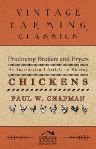 Boek Producing Broilers and Fryers - An Instructional Article on Raising Chickens Paul W. Chapman