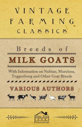 Carte Breeds of Milk Goats - With Information on Nubian, Murciene, Toggenburg and Other Goat Breeds Various