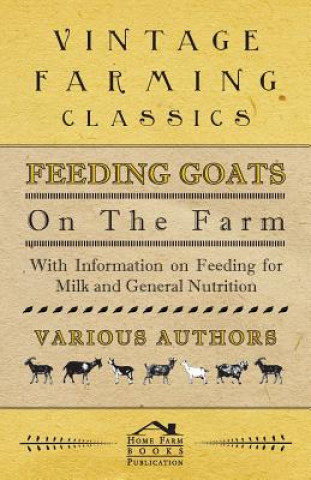 Buch Feeding Goats on the Farm - With Information on Feeding for Milk and General Nutrition Various