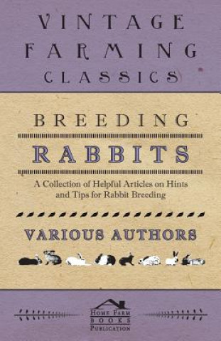 Książka Breeding Rabbits - A Collection of Helpful Articles on Hints and Tips for Rabbit Breeding Various (selected by the Federation of Children's Book Groups)